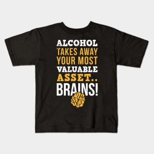 Alcohol takes away you most valuable asset, brains / sober life / alcohol free Kids T-Shirt